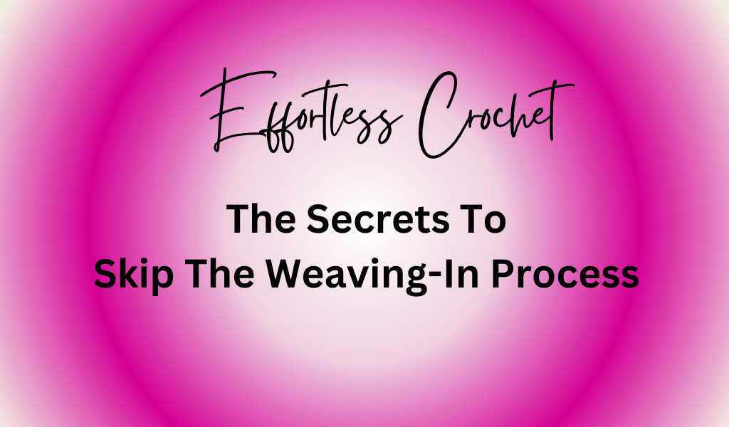 Unlock the Secret to Effortless Crochet: Skip the Weaving-In Process