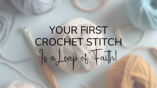 The First Crochet Stitch is a Leap of Faith (and That's Okay)