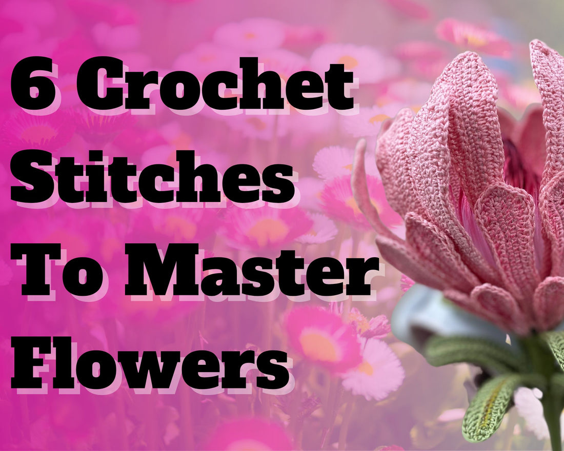 The Only 6 Stitches You Need To Master Crochet Flowers